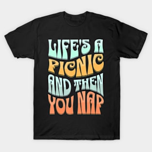 Lifes A Picnic Then You Nap Outdoor Lover Picnic Planner T-Shirt